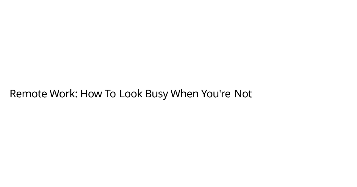 Remote Work: How To Look Busy When You're Not | Wassim Mh
