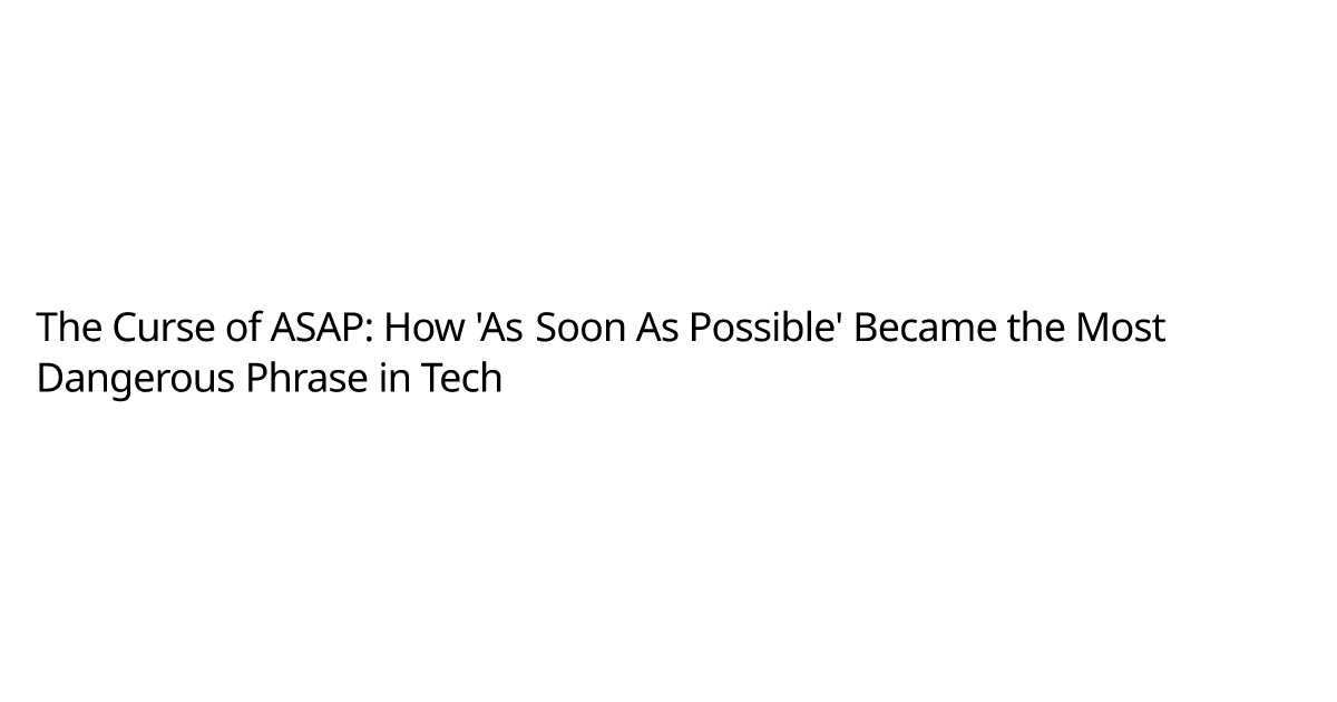 The Curse of ASAP: How 'As Soon As Possible' Became the Most Dangerous ...
